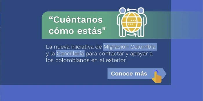 'Cuéntanos cómo estás', la nueva iniciativa de Migración Colombia y la Cancillería para contactar y apoyar a los colombianos en el exterior